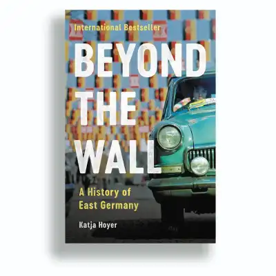 Beyond The Wall: A History of East Germany